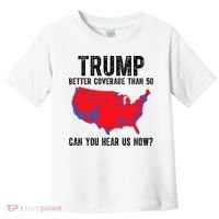 Trump Better Coverage Than 5g Can You Hear Us Know Funny Election Map Toddler T-Shirt thumb 0