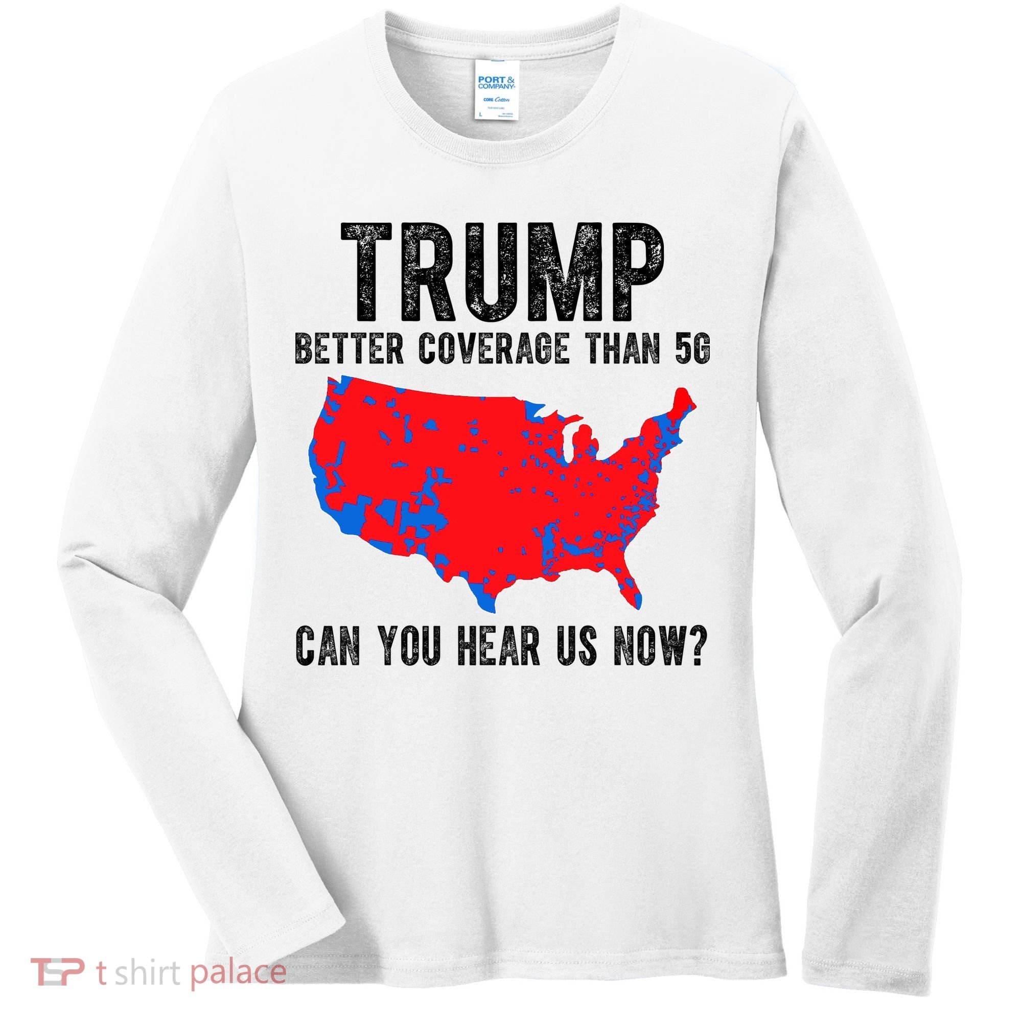 Trump Better Coverage Than 5g Can You Hear Us Know Funny Election Map Women's Long Sleeve Shirt