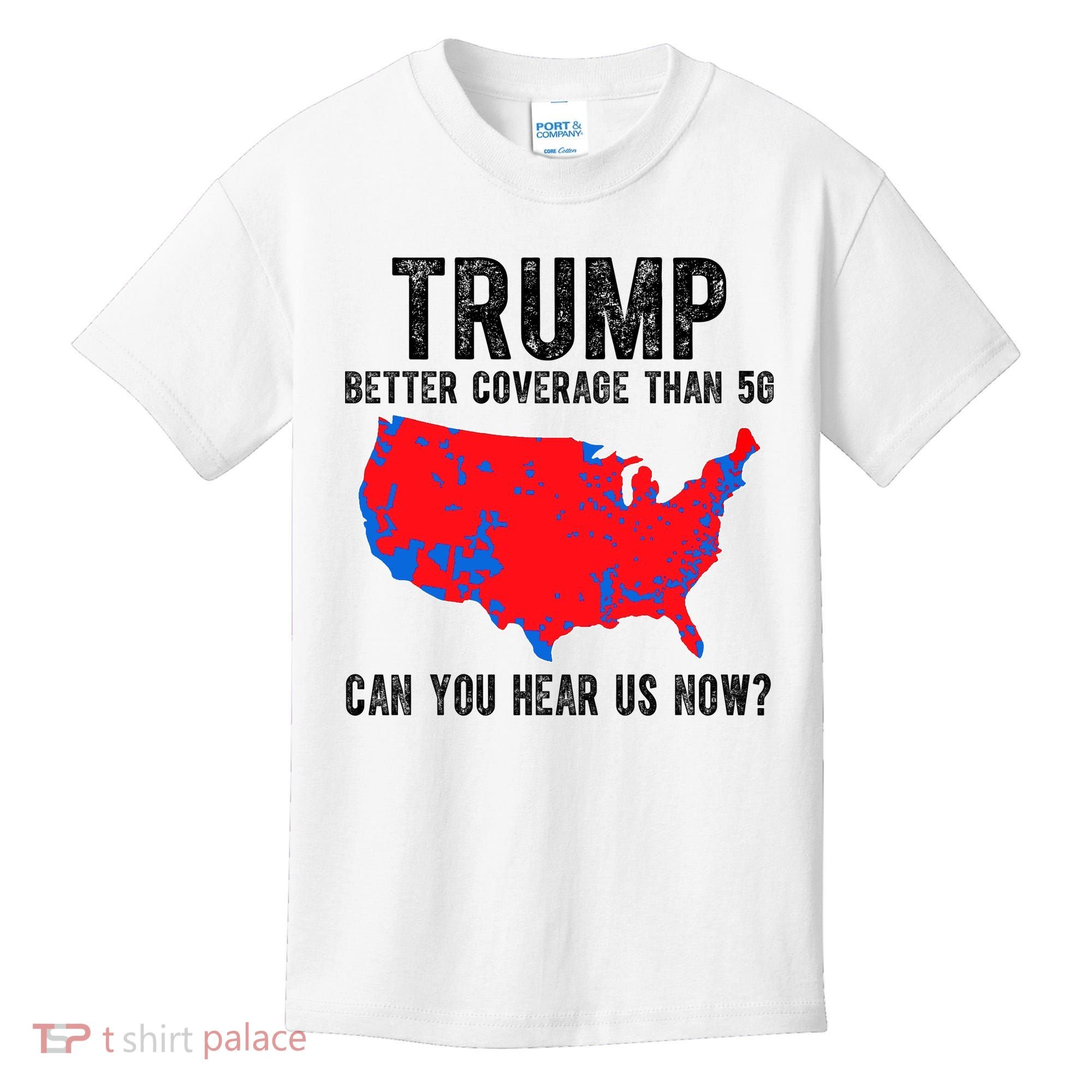 Trump Better Coverage Than 5g Can You Hear Us Know Funny Election Map Kids T-Shirt