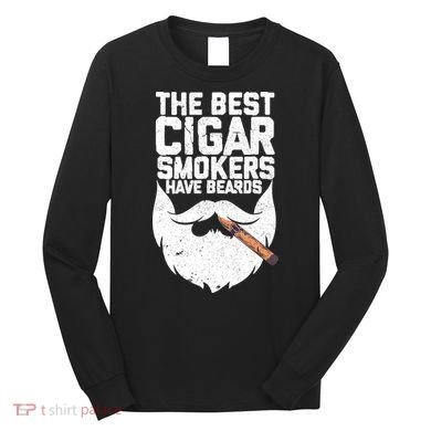 The Best Cigar Smokers Have Beards Cigar Bearded Dad Long Sleeve Shirt