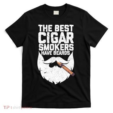 The Best Cigar Smokers Have Beards Cigar Bearded Dad T-Shirt