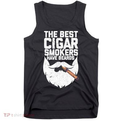 The Best Cigar Smokers Have Beards Cigar Bearded Dad Tank Top