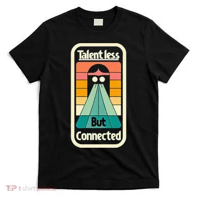 Talentless But Connected T-Shirt