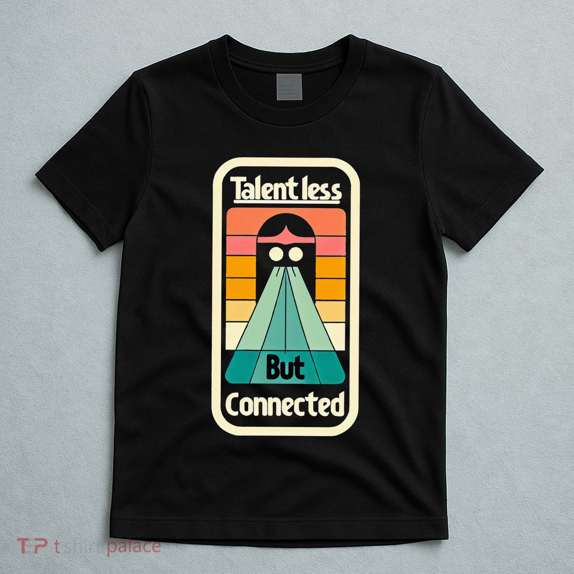 Talentless But Connected T-Shirt