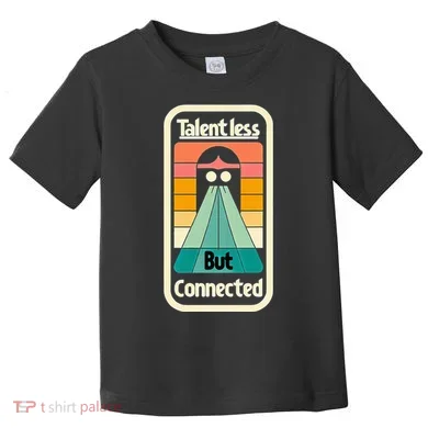 Talentless But Connected Toddler T-Shirt