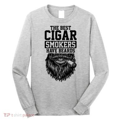 The Best Cigar Smokers Have Beards Cigar Smoker Long Sleeve Shirt