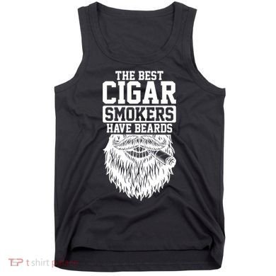 The Best Cigar Smokers Have Beards Cigar Smoker Tank Top