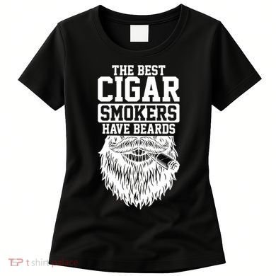 The Best Cigar Smokers Have Beards Cigar Smoker Women's T-Shirt