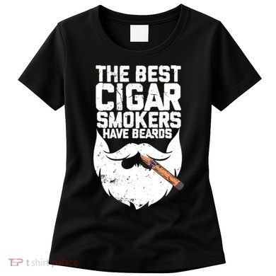 The Best Cigar Smokers Have Beards Cigar Bearded Dad Women's T-Shirt