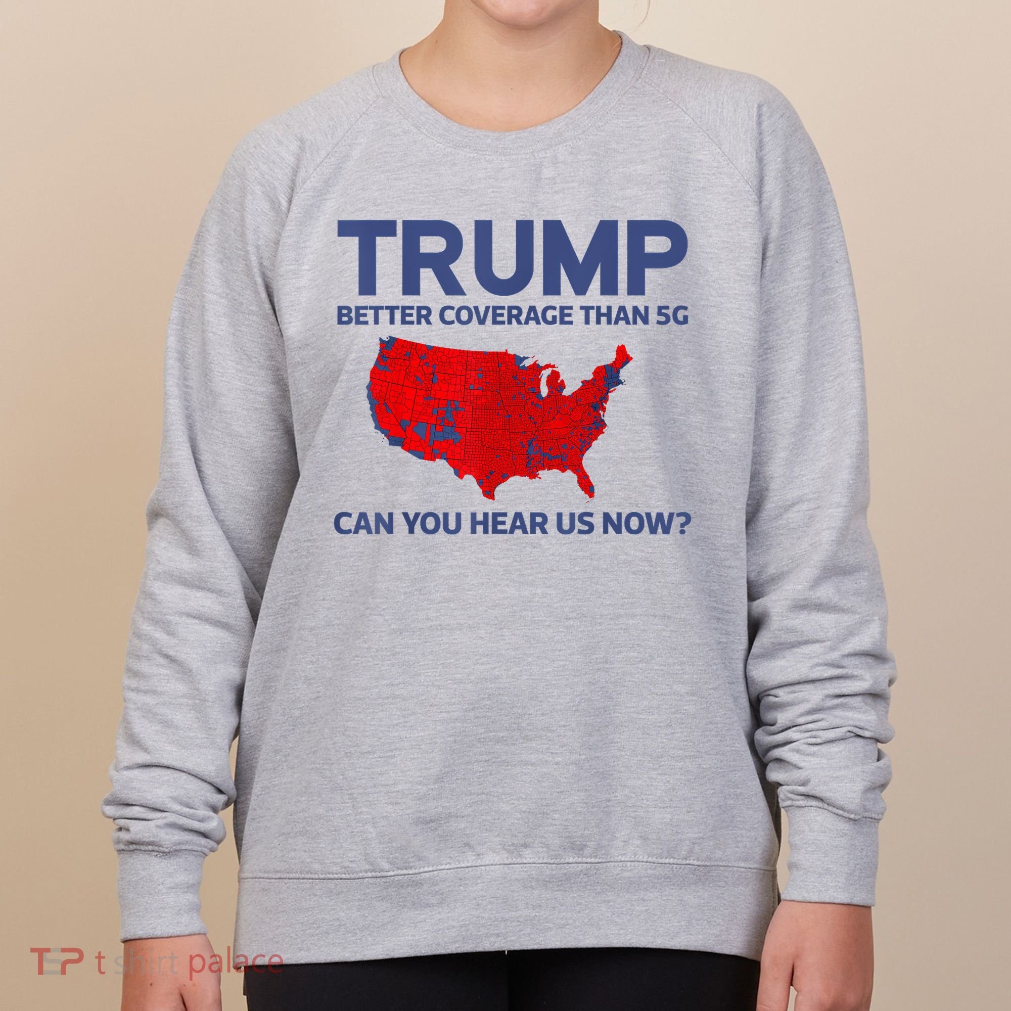 Trump Better Coverage Than 5g Can You Hear Us Now 2024 Women's Sweatshirt