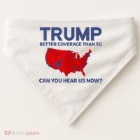 Trump Better Coverage Than 5g Can You Hear Us Now 2024 USA-Made Doggie Bandana thumb 0