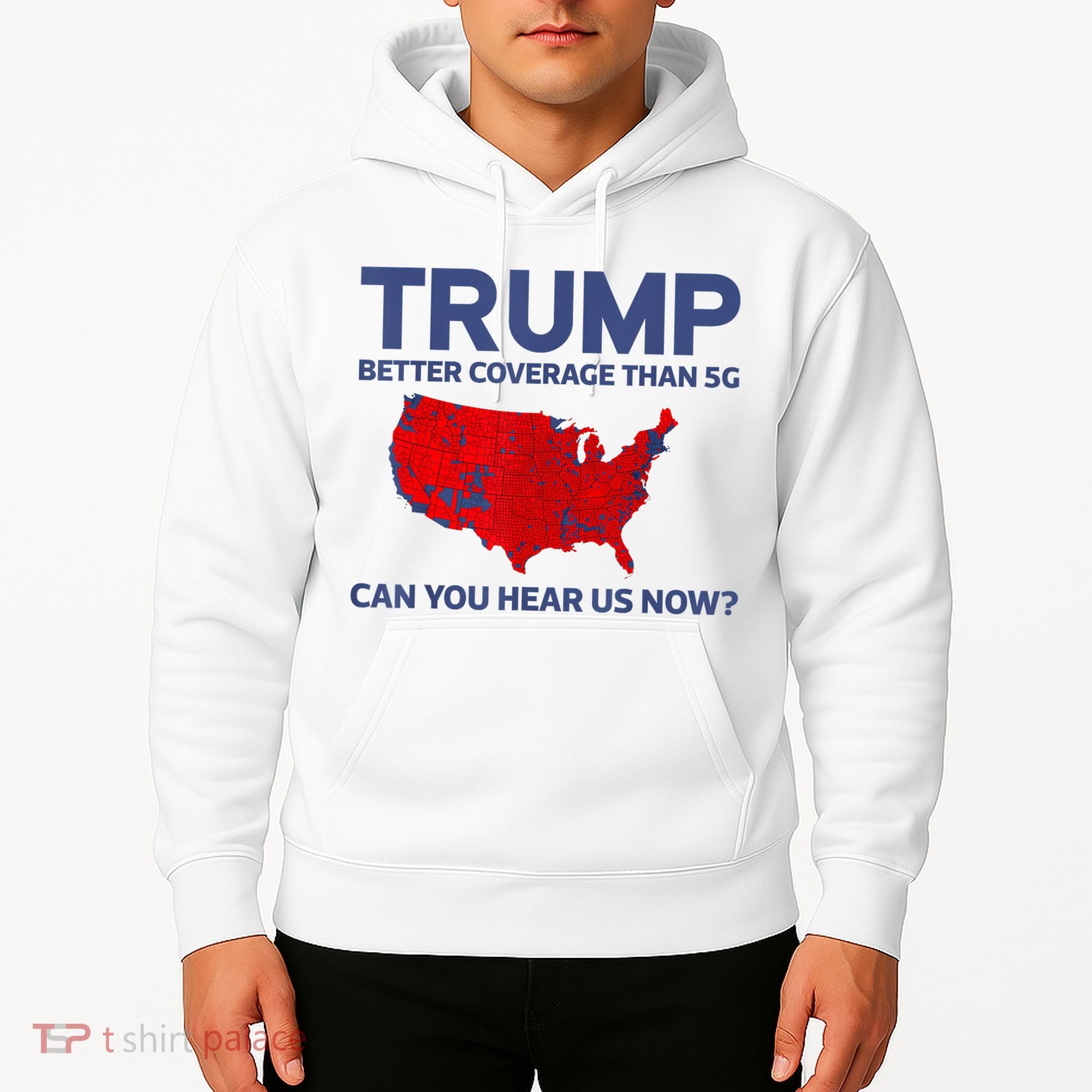 Trump Better Coverage Than 5g Can You Hear Us Now 2024 Hoodie