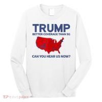 Trump Better Coverage Than 5g Can You Hear Us Now 2024 Long Sleeve Shirt thumb 0