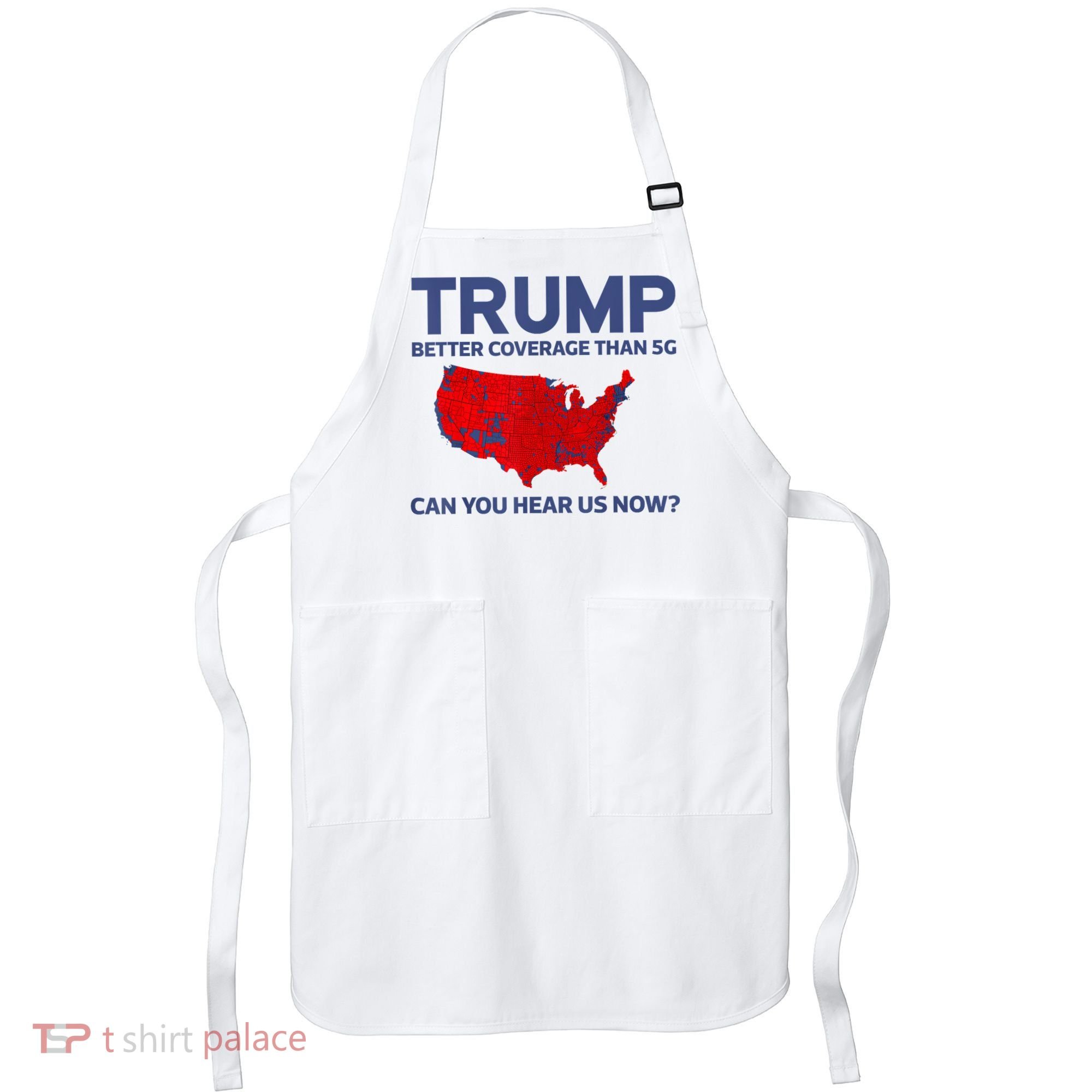 Trump Better Coverage Than 5g Can You Hear Us Now 2024 Apron