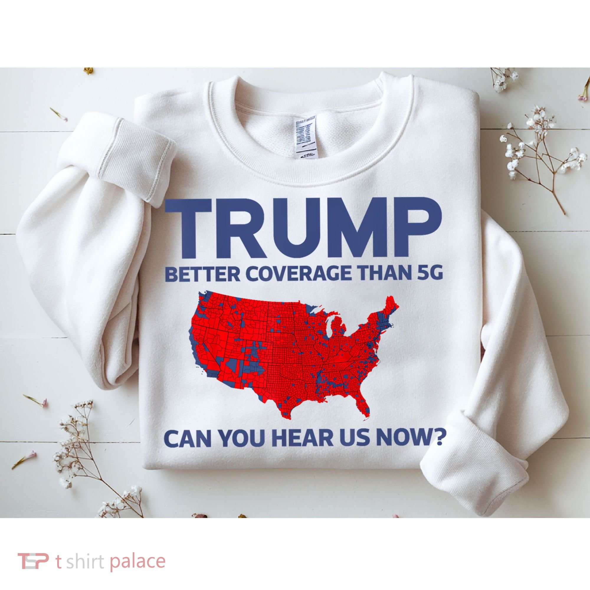 Trump Better Coverage Than 5g Can You Hear Us Now 2024 Sweatshirt
