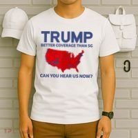 Trump Better Coverage Than 5g Can You Hear Us Now 2024 T-Shirt thumb 6