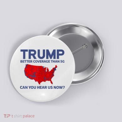 Trump Better Coverage Than 5g Can You Hear Us Now 2024 Button
