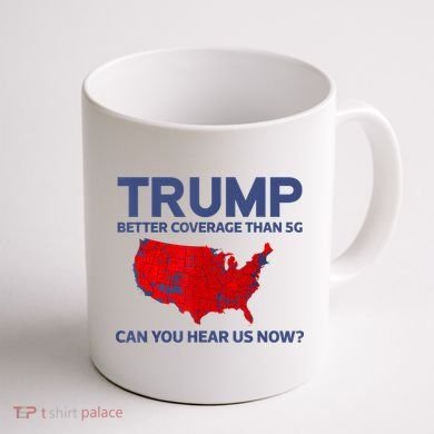 Trump Better Coverage Than 5g Can You Hear Us Now 2024 Coffee Mug back