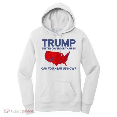Trump Better Coverage Than 5g Can You Hear Us Now 2024 Women's Hoodie