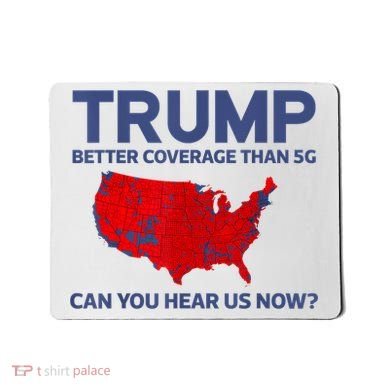 Trump Better Coverage Than 5g Can You Hear Us Now 2024 Mousepad