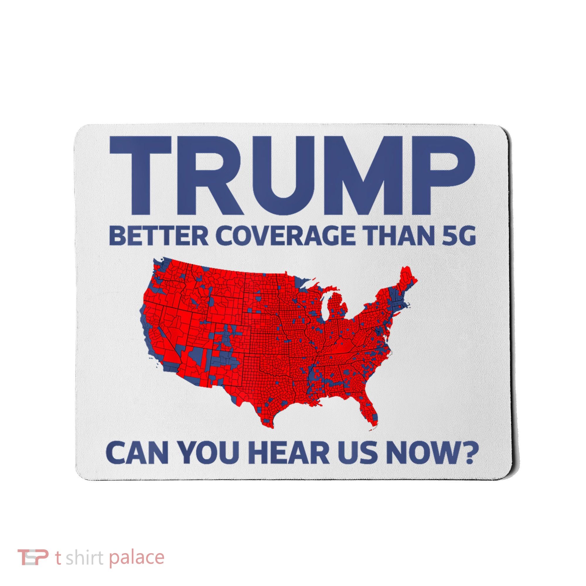 Trump Better Coverage Than 5g Can You Hear Us Now 2024 Mousepad
