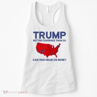 Trump Better Coverage Than 5g Can You Hear Us Now 2024 Women's Tank Top