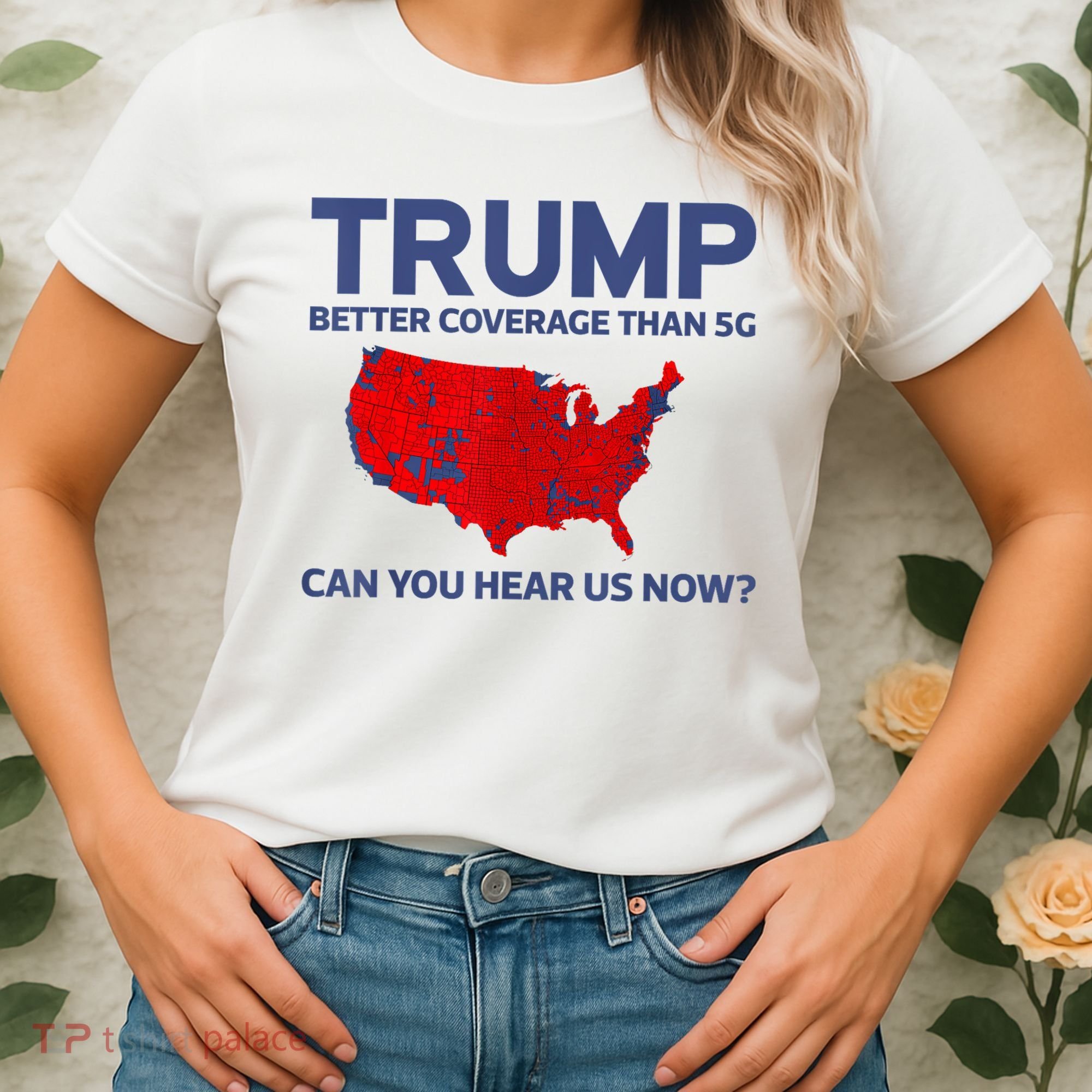 Trump Better Coverage Than 5g Can You Hear Us Now 2024 Women's T-Shirt