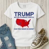 Trump Better Coverage Than 5g Can You Hear Us Now 2024 Women's T-Shirt thumb 3