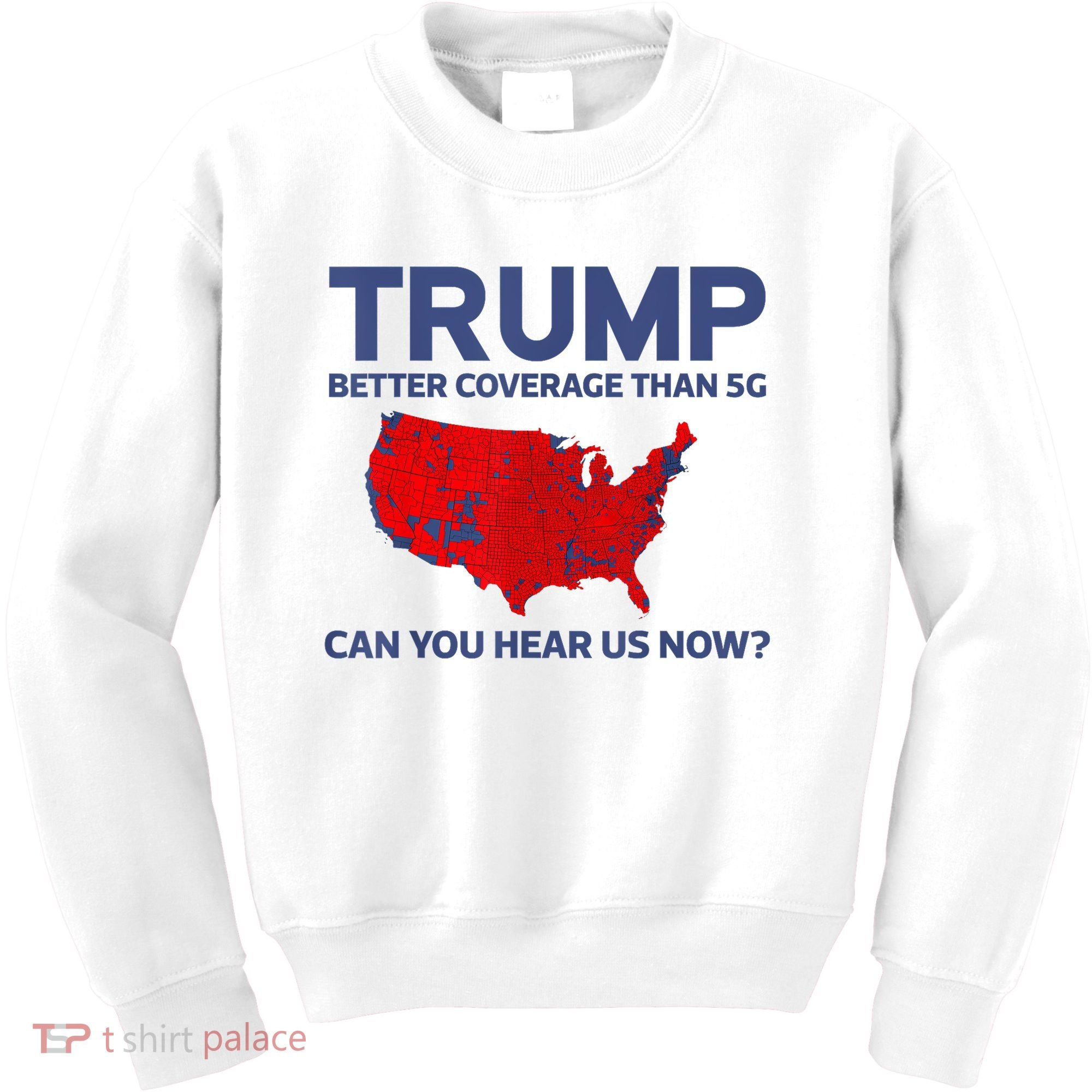 Trump Better Coverage Than 5g Can You Hear Us Now 2024 Kids Sweatshirt