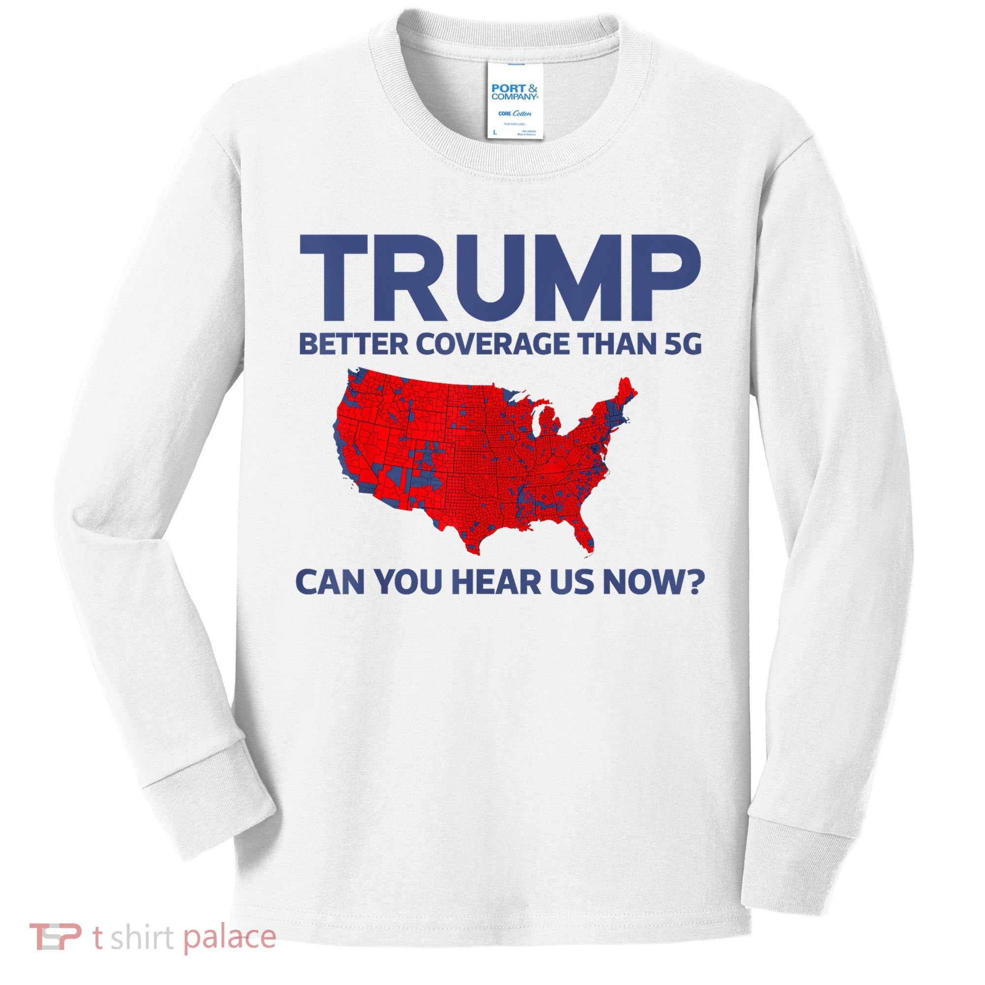 Trump Better Coverage Than 5g Can You Hear Us Now 2024 Kids Long Sleeve Shirt