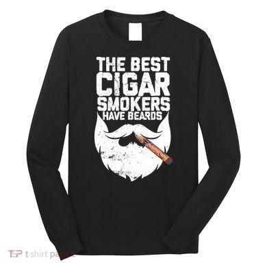 The Best Cigar Smokers Have Beards Cigar Bearded Dad Long Sleeve Shirt