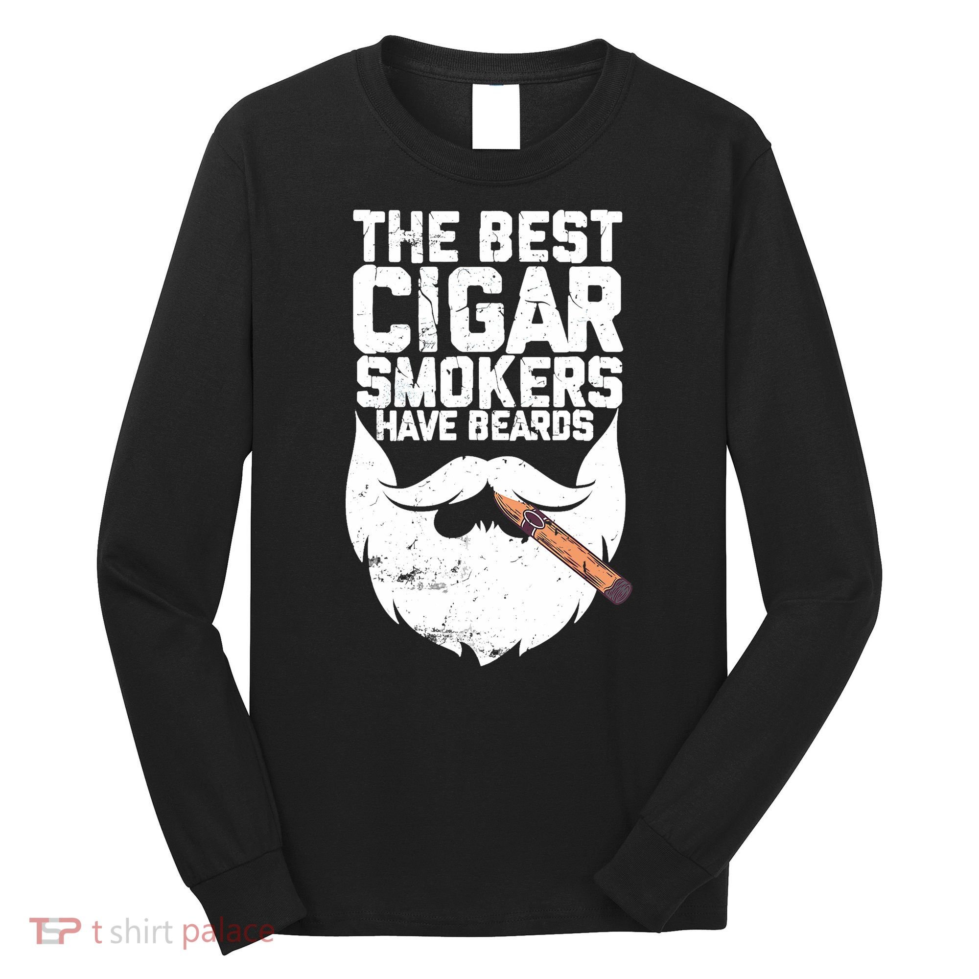 The Best Cigar Smokers Have Beards Cigar Bearded Dad Long Sleeve Shirt