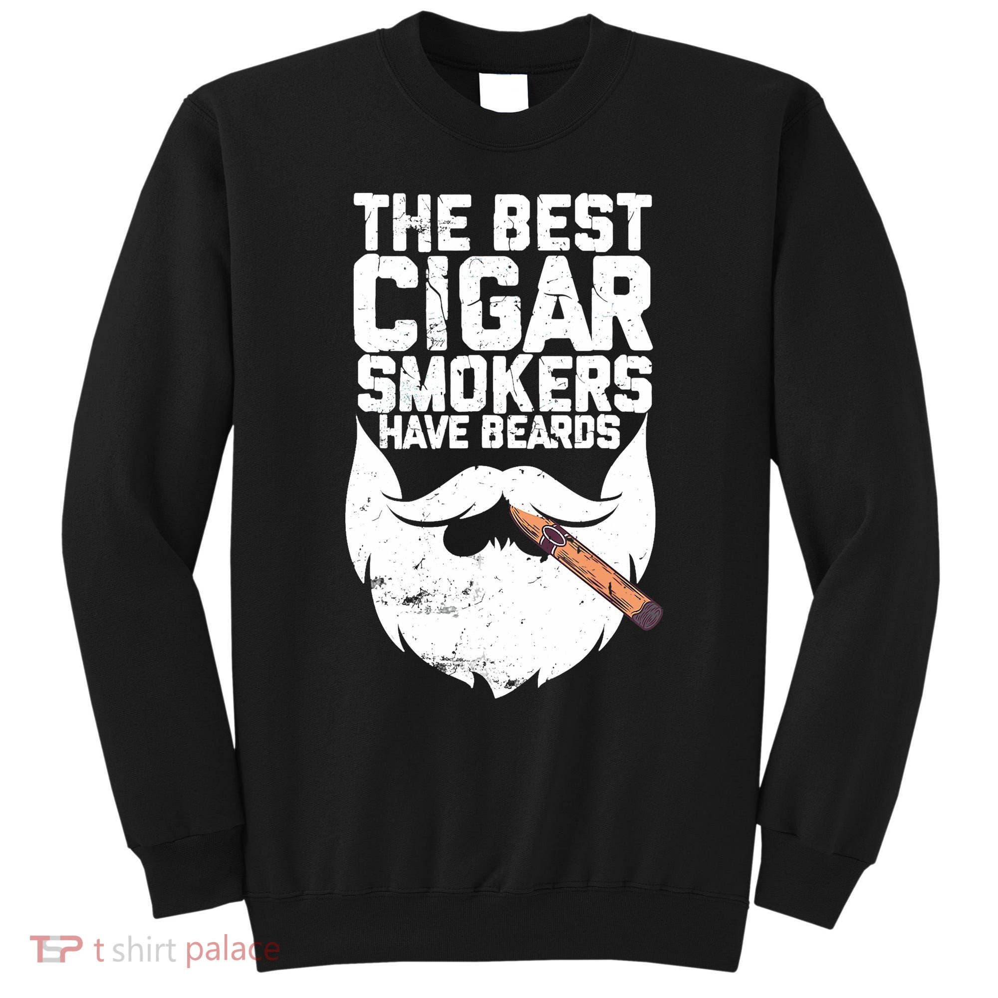 The Best Cigar Smokers Have Beards Cigar Bearded Dad Sweatshirt