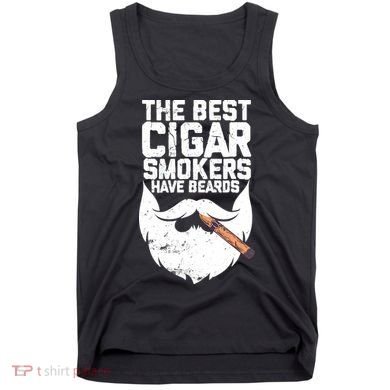 The Best Cigar Smokers Have Beards Cigar Bearded Dad Tank Top