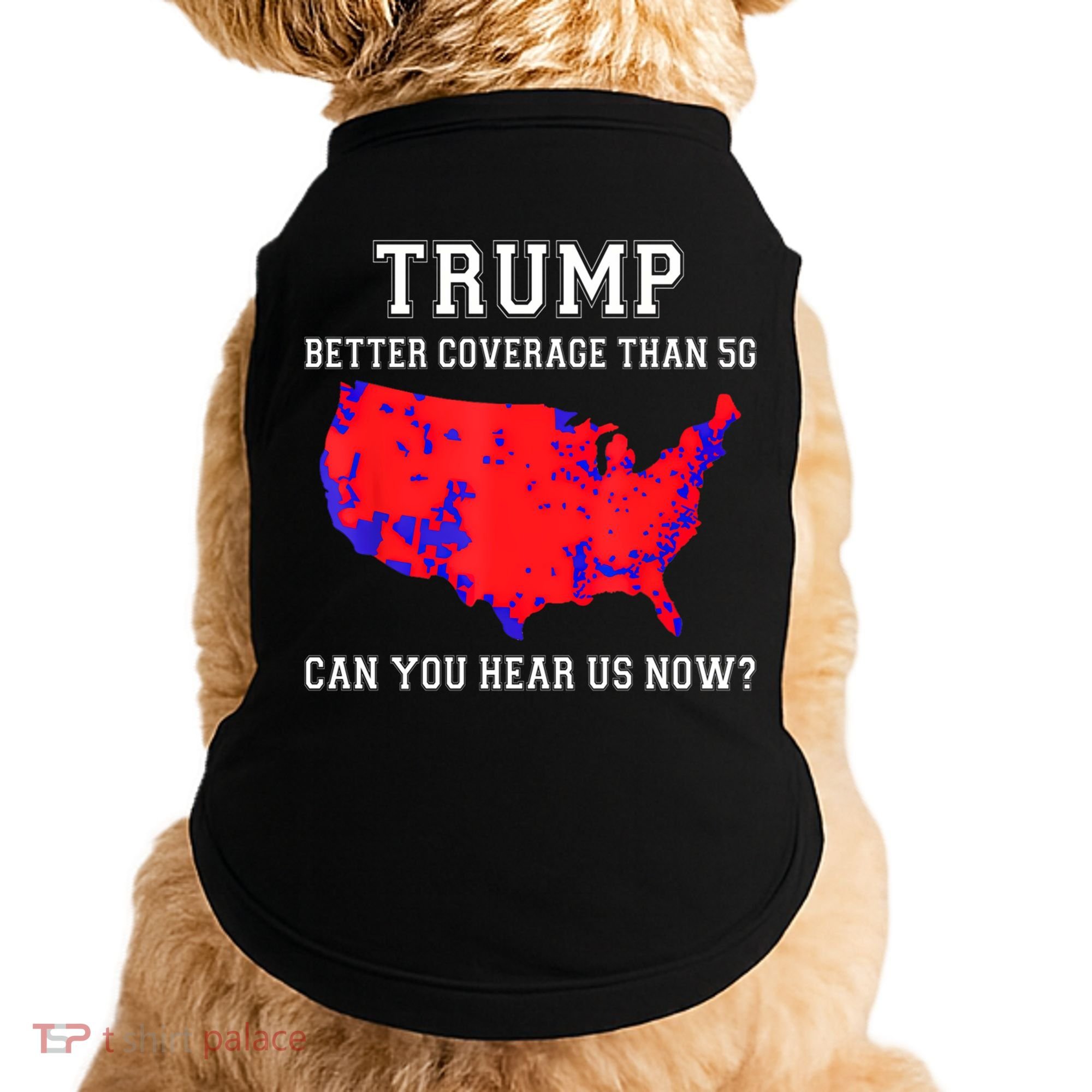 Trump Better Coverage Than 5g Can You Hear Us Now Doggie Tank
