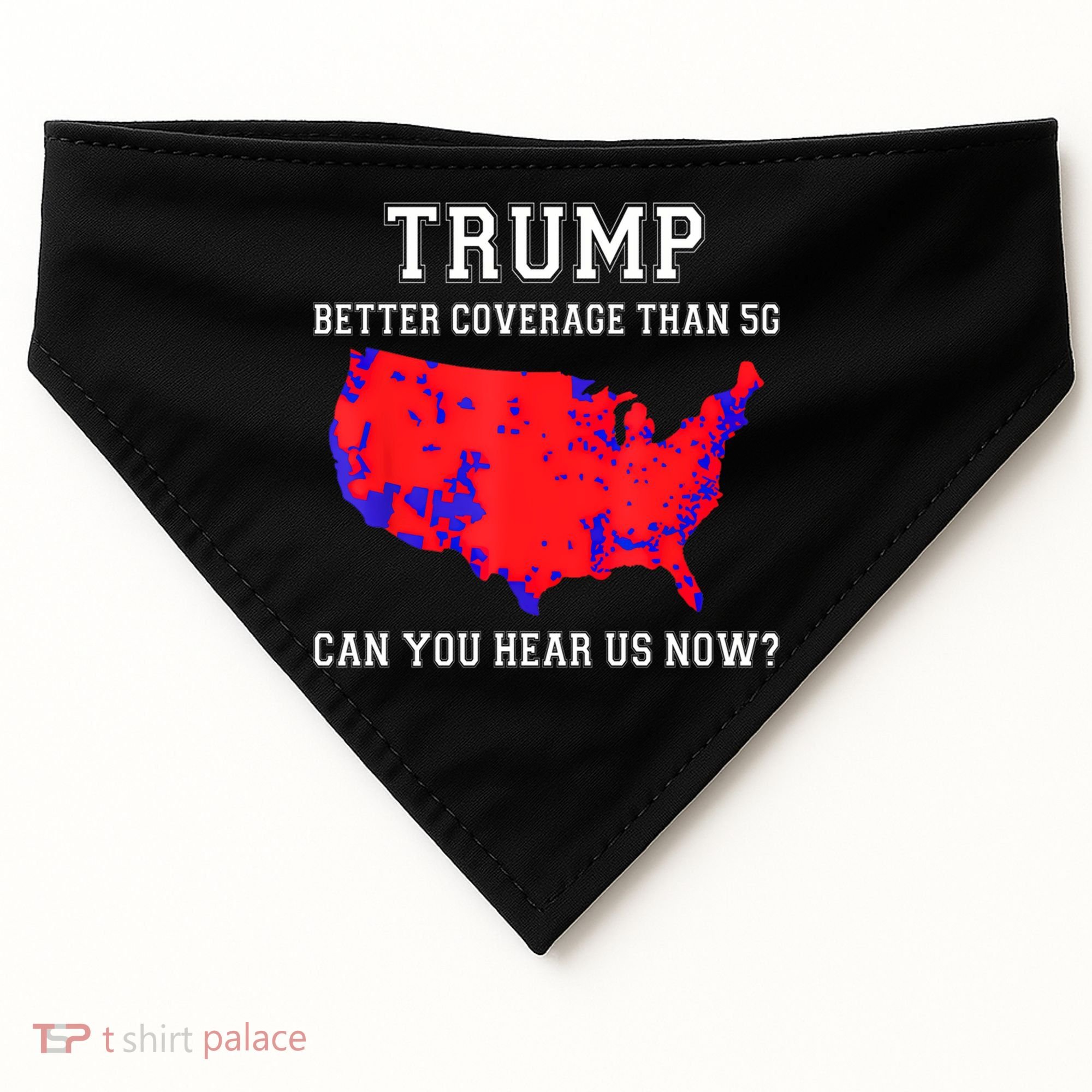 Trump Better Coverage Than 5g Can You Hear Us Now USA-Made Doggie Bandana