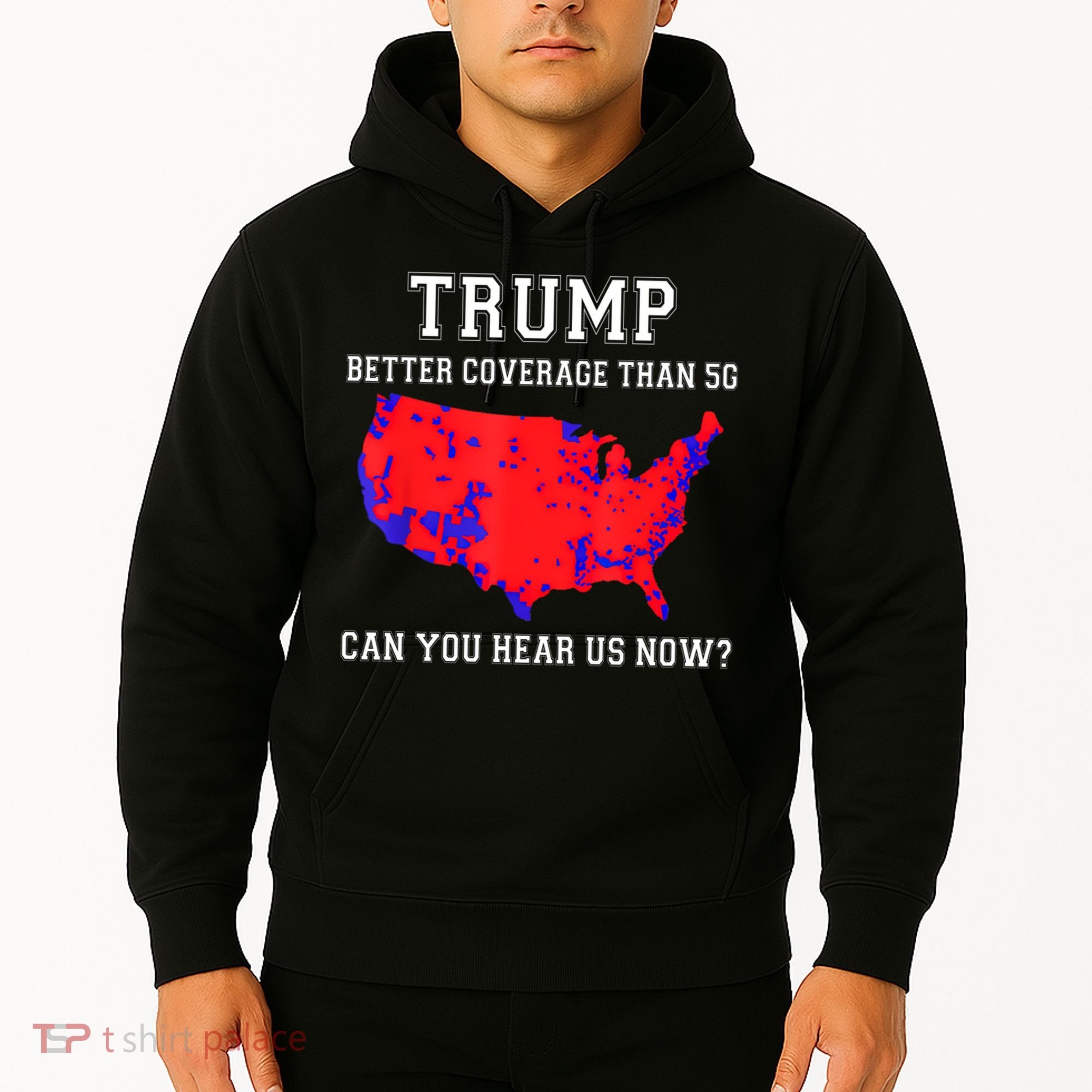 Trump Better Coverage Than 5g Can You Hear Us Now Hoodie