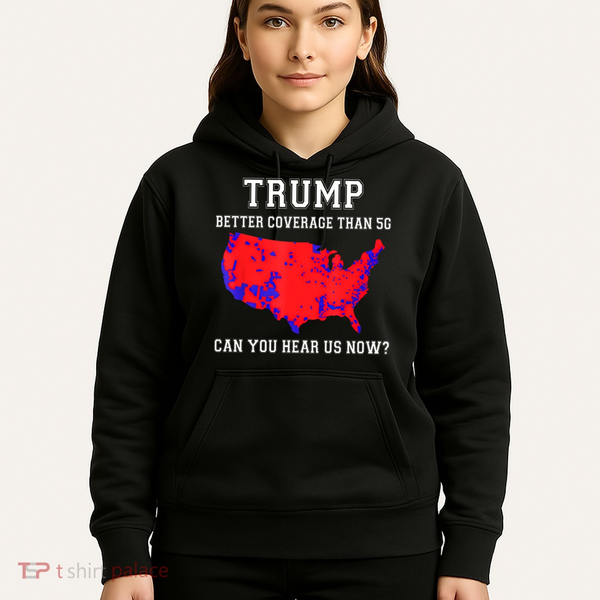 Trump Better Coverage Than 5g Can You Hear Us Now Hoodie