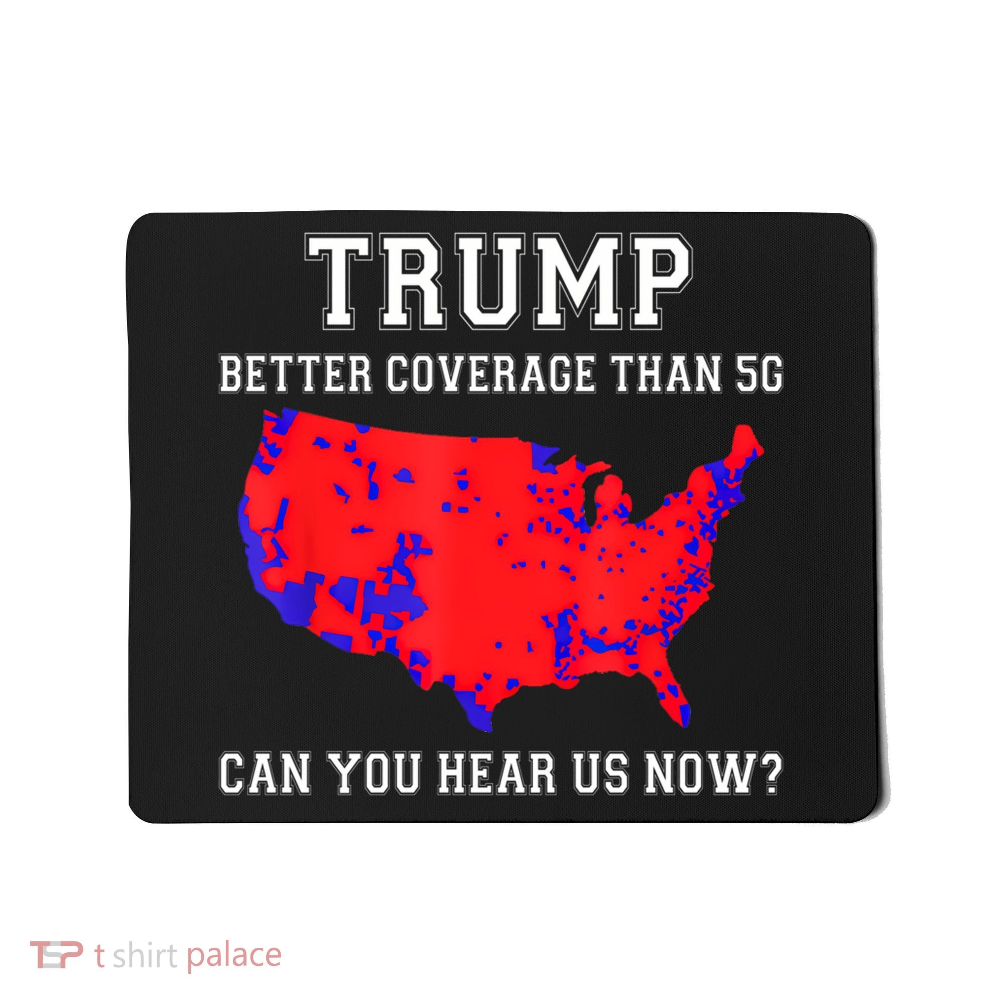 Trump Better Coverage Than 5g Can You Hear Us Now Mousepad