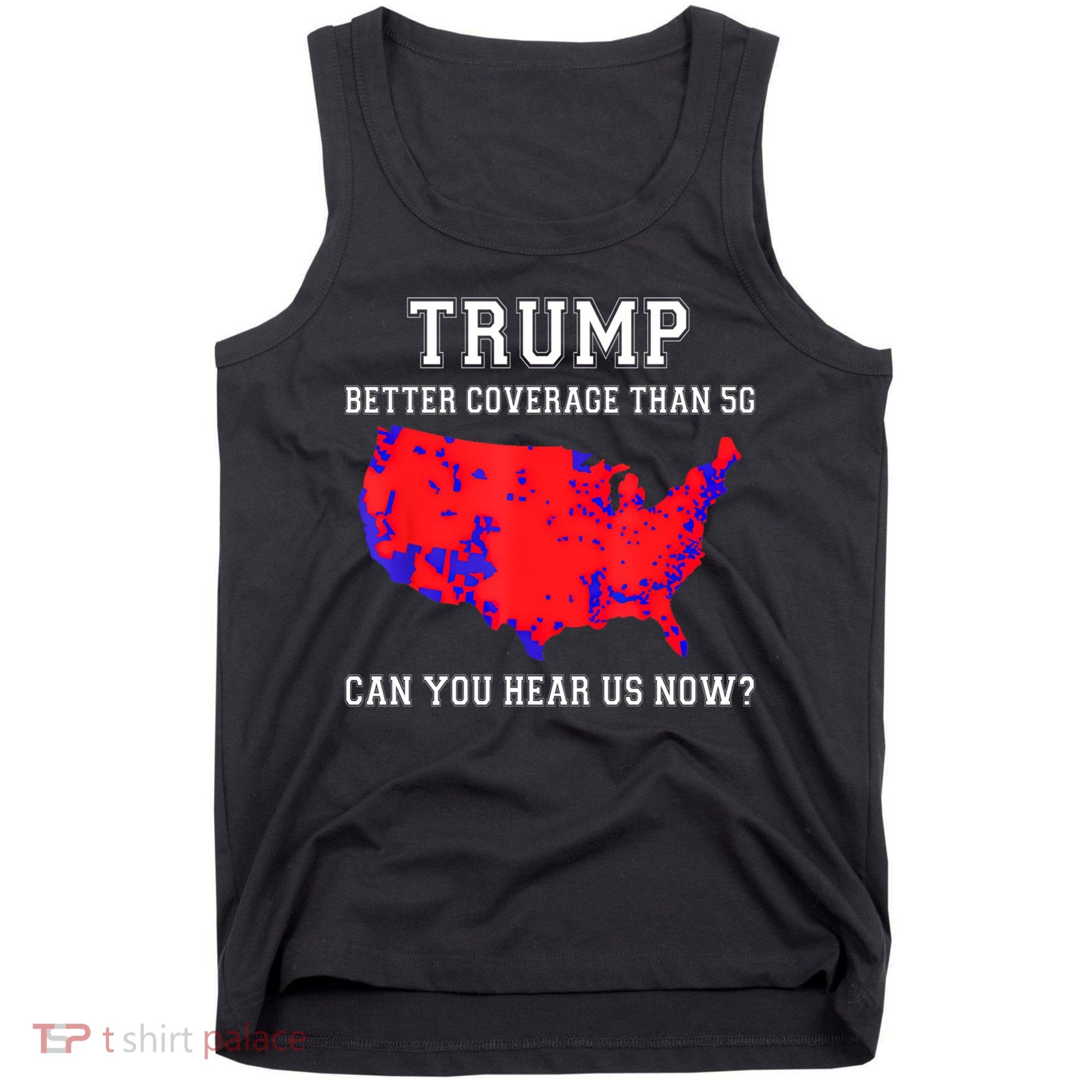 Trump Better Coverage Than 5g Can You Hear Us Now Tank Top