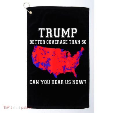 Trump Better Coverage Than 5g Can You Hear Us Now Golf Towel
