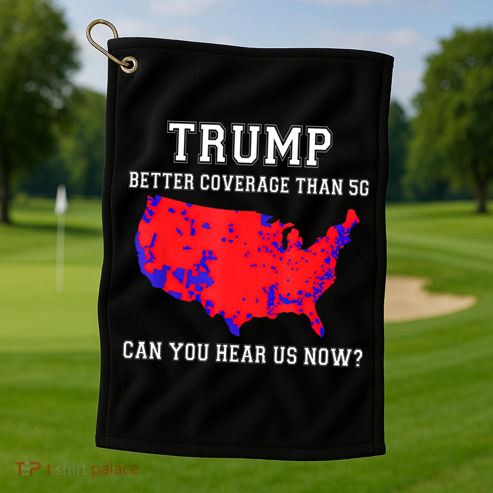 Trump Better Coverage Than 5g Can You Hear Us Now Golf Towel