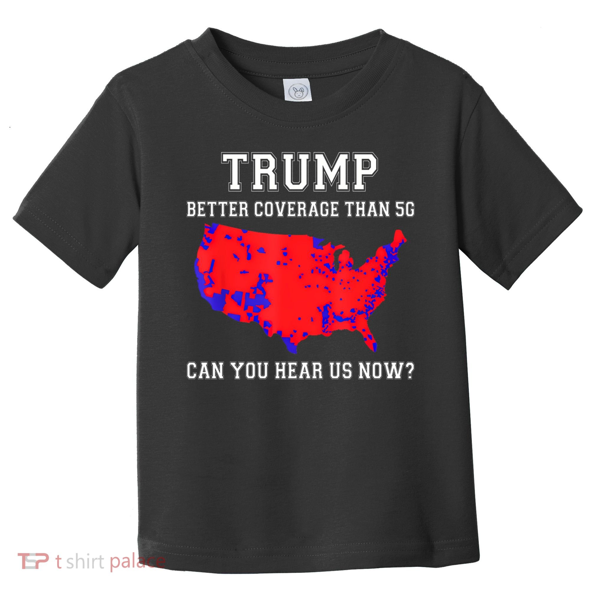 Trump Better Coverage Than 5g Can You Hear Us Now Toddler T-Shirt