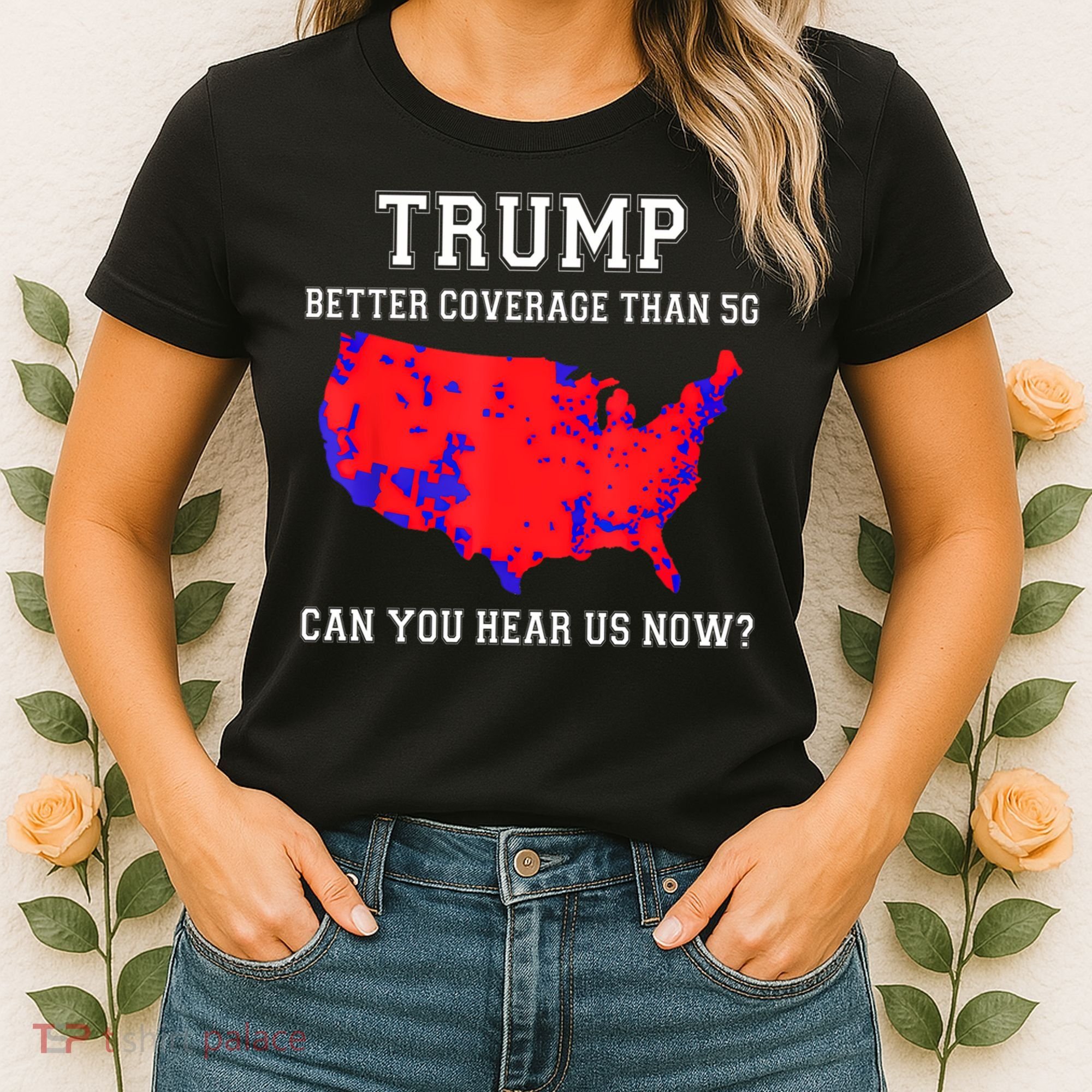 Trump Better Coverage Than 5g Can You Hear Us Now Women's T-Shirt