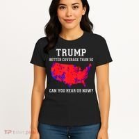 Trump Better Coverage Than 5g Can You Hear Us Now Women's T-Shirt thumb 4