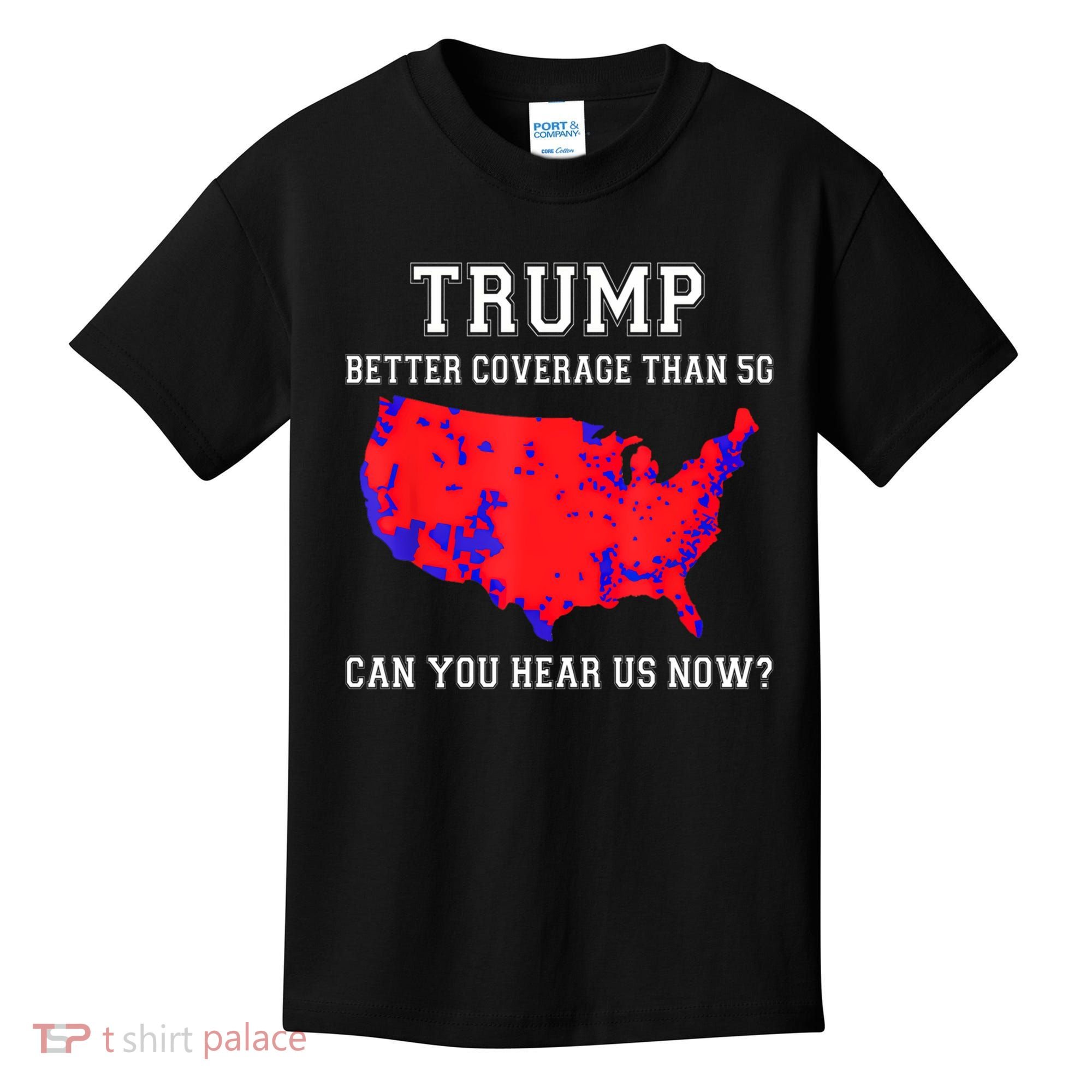 Trump Better Coverage Than 5g Can You Hear Us Now Kids T-Shirt