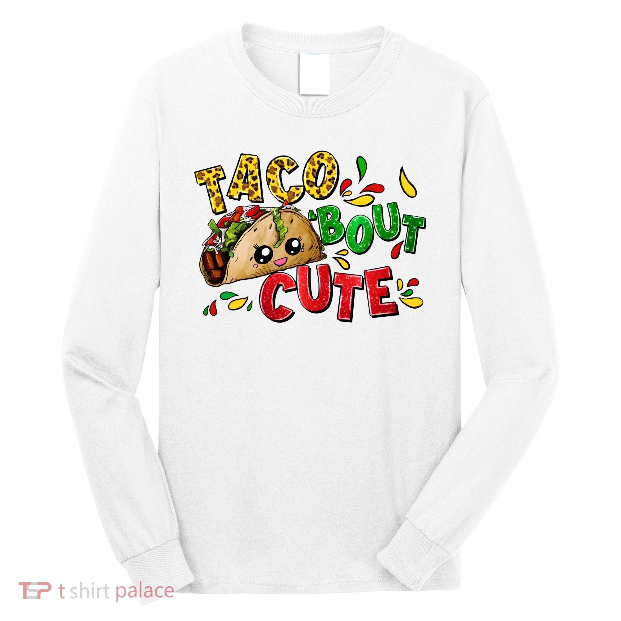 Taco Bout Cute Mexican Fiesta Party Long Sleeve Shirt