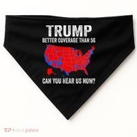 Trump Better Coverage Than 5g Can You Hear Us Now Politics USA-Made Doggie Bandana thumb 0