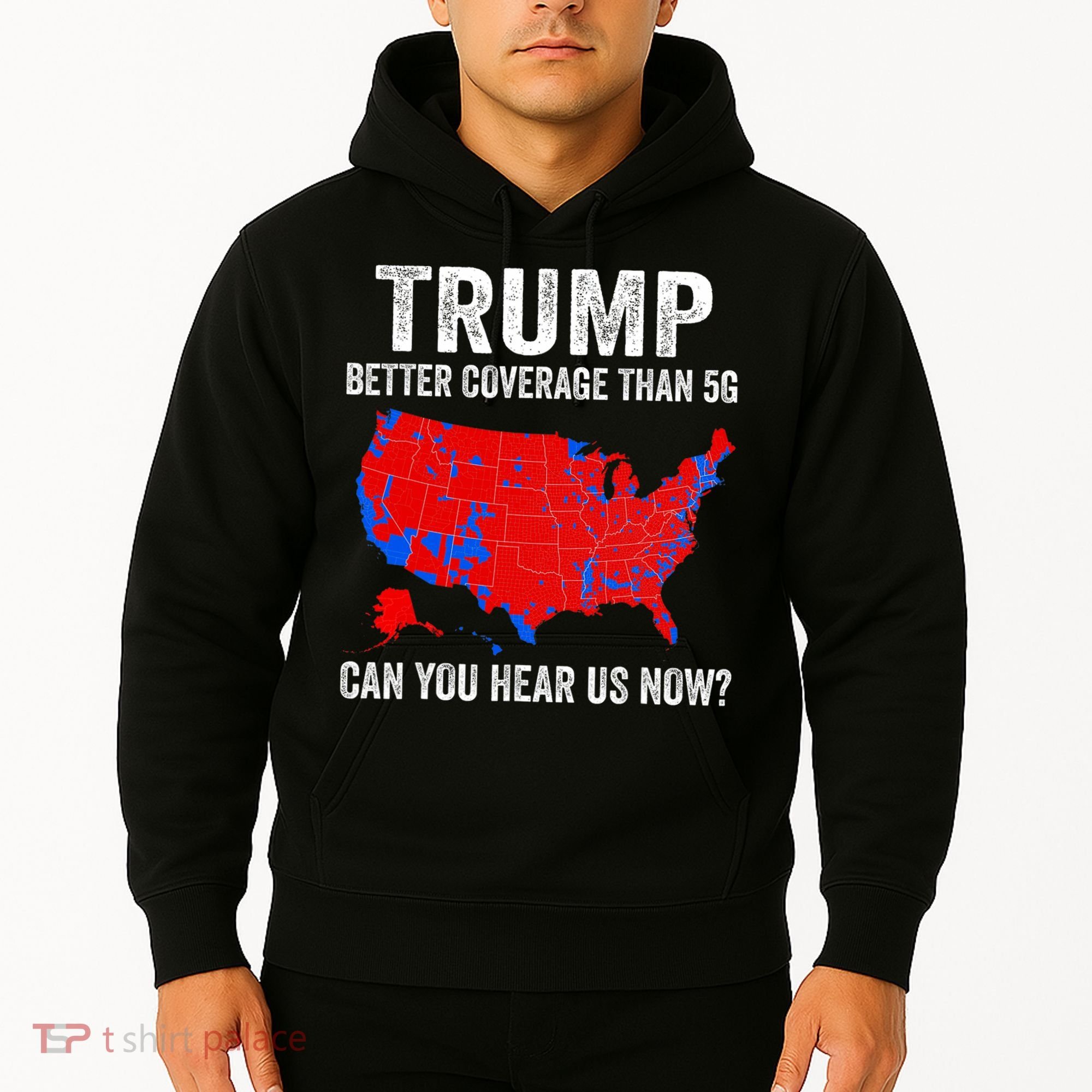 Trump Better Coverage Than 5g Can You Hear Us Now Politics Hoodie