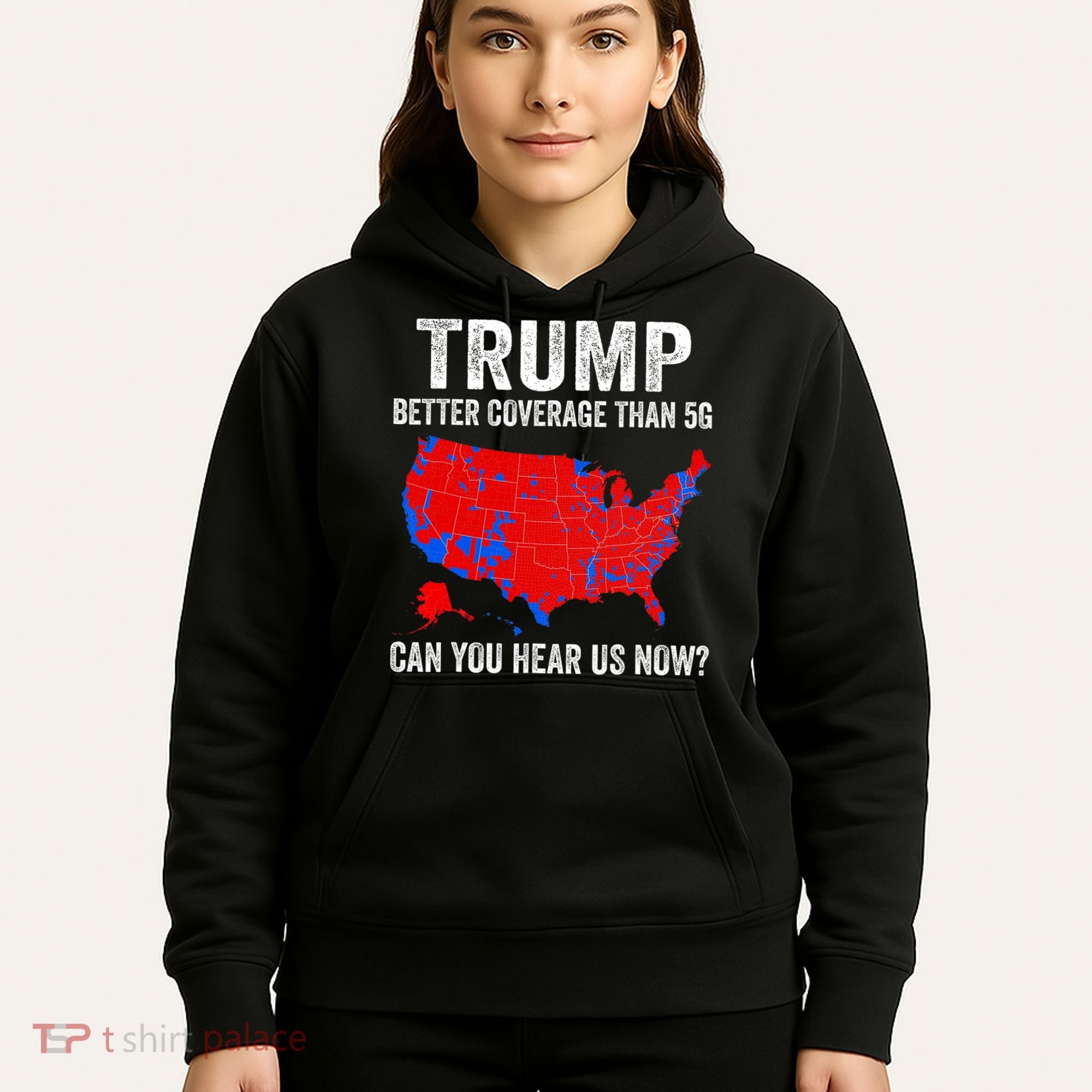Trump Better Coverage Than 5g Can You Hear Us Now Politics Hoodie